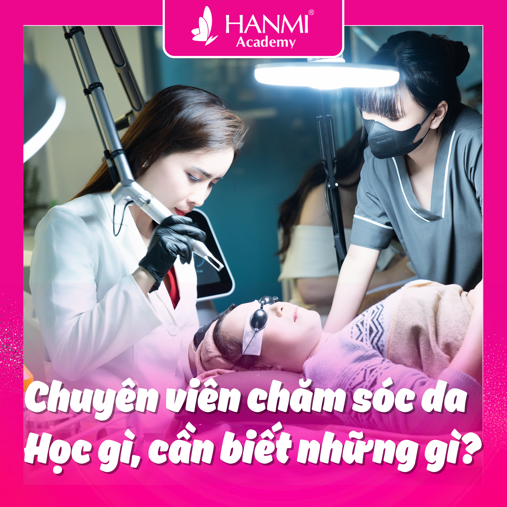 Chuyên Viên Chăm Sóc Da - Học gì, cần biết những gì?